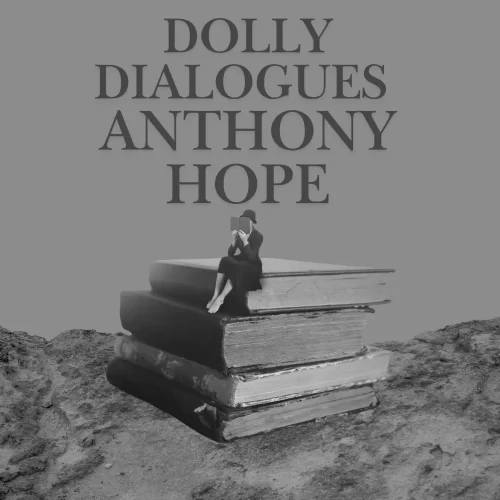 DOLLY DIALOGUES  ANTHONY HOPE