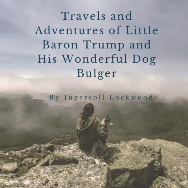 Travels and Adventures of Little Baron  Trump and His Wonderful Dog Bulger