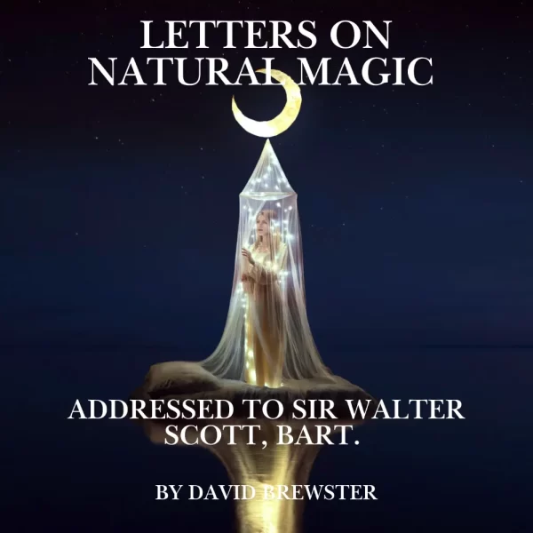 Letters on Natural Magic Addressed to Sir Walter Scott, Bart.