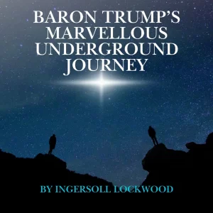 BARON TRUMP’S MARVELLOUS  UNDERGROUND JOURNEY
