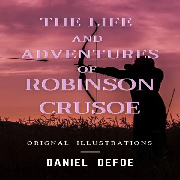 The Life and Adventures of Robinson Crusoe